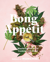 Bong App�tit: Mastering the Art of Cooking with Weed [A Cookbook] 0399580107 Book Cover