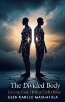 The Divided Body: Loving God, Hating Each Other (1) B0G3T3XCL3 Book Cover