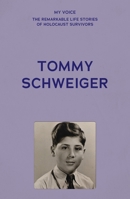 My Voice: Tommy Schweiger: And the Rest Is History (My Voice: The Remarkable Life Stories of Holocaust Survivors) B0F3GP8NL2 Book Cover