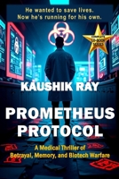 Prometheus Protocol: A Medical Thriller of Betrayal, Memory, and Biotech Warfare B0F6LG443G Book Cover