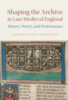 Shaping the Archive in Late Medieval England: History, Poetry, and Performance 1107177057 Book Cover
