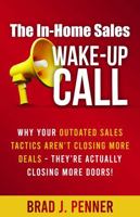 The In-Home Sales WAKE-UP CALL: Why outdated sales tactics aren’t closing more deals - They’re actually closing more doors! B0F1DYL6QW Book Cover