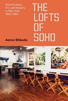 The Lofts of SoHo: Gentrification, Art, and Industry in New York, 1950–1980 0226833410 Book Cover