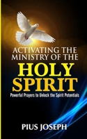 Activating the Ministry of the Holy Spirit: Powerful Prayers to Unlock the Spirit Potentials B08HRZN2DC Book Cover