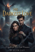 His Darkest Love: A Syndicate Boss Dark Romance B0GC6PGGGF Book Cover