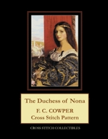 The Duchess of Nona: F.C. Cowper Cross Stitch Pattern B098JL3X78 Book Cover