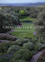 Growing Thoughts: A Garden in Andalusia 0711233780 Book Cover