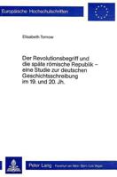 Der Revolutionsbegriff und die spate romische Republik: E. Studie zur dt. Geschichtsschreibung im 19. u. 20. Jh (Europaische Hochschulschriften : Reihe 3, Geschichte und ihre Hilfswissenschaften) 3261025646 Book Cover
