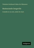 Mademoiselle Dangeville: Comedie en un acte, melee de chant (French Edition) 3563205345 Book Cover