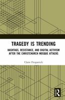 Tragedy is Trending: Hashtags, Resistance, and Digital Activism After the Christchurch Mosque Attacks 1032882476 Book Cover