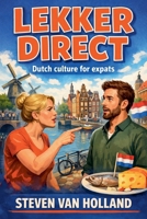 Lekker Direct: Surviving the Netherlands One Awkward Moment at a Time - Black & White Edition 9916924147 Book Cover