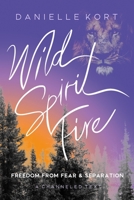 Wild Spirit Fire: Freedom from Fear and Separation 1958848905 Book Cover