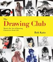 The Drawing Club: Master the Art of Drawing Characters from Life 1592539114 Book Cover