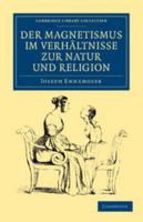Der Magnetismus Im Verhltnisse Zur Natur Und Religion 1108044336 Book Cover