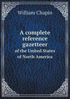 A Complete Reference Gazetteer of the United States of North America 1149314370 Book Cover