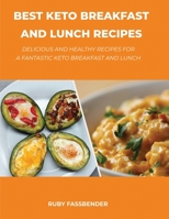 Best Keto Breakfast and Lunch Recipes: Delicious and healthy recipes for a fantastic keto breakfast and lunch 1667197509 Book Cover