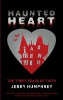 Haunted Heart: The Three Fears of Faith 1449796648 Book Cover
