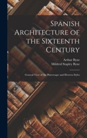 Spanish Architecture of the Sixteenth Century: General View of the Plateresque and Herrera Styles - Primary Source Edition 1016498101 Book Cover