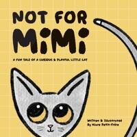 Not For Mimi: A Fun Tale Of A Curious & Playful Little Cat B0CGC8DFT1 Book Cover