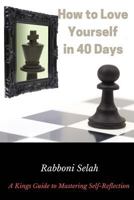 How to Love Yourself in 40 Days: A King's Guide to Self-Reflection 1720824940 Book Cover