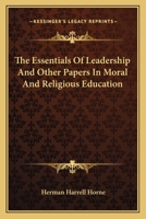 The Essentials Of Leadership And Other Papers In Moral And Religious Education 1163151033 Book Cover