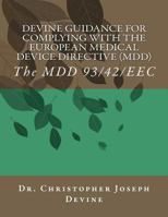 Devine Guidance for Complying with the European Medical Device Directive (MDD): The MDD 93/42/EEC 1468137581 Book Cover