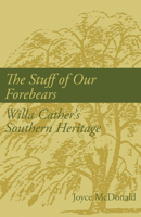 The Stuff of Our Forbears: Will Cather's Southern Heritage 0817309209 Book Cover