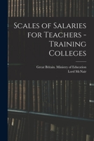 Scales of Salaries for Teachers - Training Colleges 1013433459 Book Cover