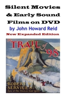 Silent Films & Early Talkies on DVD: A Classic Movie Fan's Guide by Reid, John Howard (2008) Paperback 0557433355 Book Cover