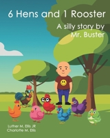 6 Hens and 1 Rooster: A silly story by Mr. Buster B0CTN32M2L Book Cover