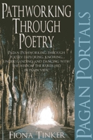 Pagan Portals - Pathworking Through Poetry: Pagan Pathworking Through Poetry: Exploring, Knowing, Understanding and Dancing with the Wisdom the Bards Hid in Plain View. 1780992858 Book Cover