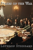 Stakes Of The War: Summary of the Various Problems, Claims and Interests of the Nations at the Peace Table 1593640668 Book Cover