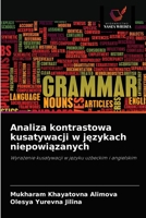 Analiza kontrastowa kusatywacji w językach niepowiązanych: Wyrażenie kusatywacji w języku uzbeckim i angielskim 6200857423 Book Cover