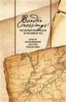 Border Crossings: The Detroit River Region in the War of 1812 0615616615 Book Cover