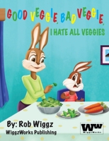 Good Veggie, Bad Veggie, I Hate All Veggies 1735368008 Book Cover