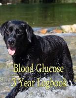 Blood Glucose Logbook: Diabetes 3 Year Record Book for Blood Sugar and Insulin. 1542914663 Book Cover