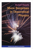 More Surprises in Theoretical Physics (Princeton Series in Physics) 0691025223 Book Cover