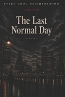 The Last Normal Day: Every Good Neighborhood — Book 7 B0H453L6Q1 Book Cover