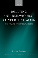 Bullying and Behavioural Conflict at Work: The Duality of Individual Rights (Oxford Monographs on Labour Law) 0199691371 Book Cover