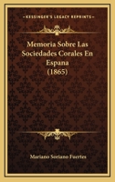 Memoria Sobre Las Sociedades Corales En Espana (1865) 1146126069 Book Cover