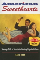 American Sweethearts: Teenage Girls in Twentieth-century Popular Culture 0253218020 Book Cover