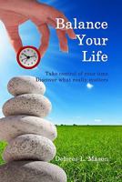 Balance Your Life: Take control of your time, Discover what really matters 0984400419 Book Cover