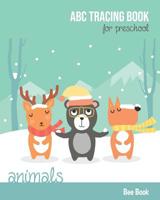 Animals ABC Tracing Book For Preschool: Coloring Animals And Letter Tracing Book for Preschoolers, Kids, Kindergarten And Toddlers. Letter Tracing Workbook 1070382892 Book Cover