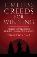 Timeless Creeds For Winning: Victory Strategies For Business, War, Politics, and Life 1954891504 Book Cover