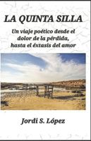 LA QUINTA SILLA: Un viaje poético desde el dolor de la pérdida, hasta el éxtasis del amor B0FYZD7CCD Book Cover