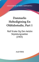 Danmarks Heltedigtning En Oldtidsstudie, Part 1: Rolf Krake Og Den Aeldre Skjoldungraekke (1903) 1160352992 Book Cover
