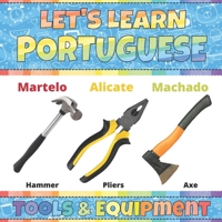 Let's Learn Portuguese: Tools & Equipment: Portuguese Picture Words Book With English Translation. Improve Your Portuguese Vocabulary. My First Book ... For Kids. Portuguese Language For Children B08ZFG2S6F Book Cover
