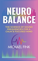 NEUROBALANCE: The Science of Sound Frequencies for a Calm & Focused Mind B0F1MVMW57 Book Cover