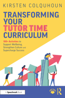 Transforming Your Tutor Time Curriculum: 100+ Activities to Support Wellbeing, Strengthen Culture and Supercharge Success 1032998792 Book Cover