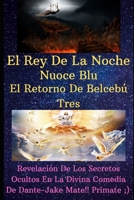 El Rey De La Noche Nuoce Blu El Retorno De Belceb� Tres Revelaci�n De Los Secretos Ocultos De La Divina Comedia De Dante Jake Mate Primate 1087237033 Book Cover